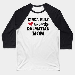 Dalmatian Dog - Kinda busy being a dalmatian Baseball T-Shirt